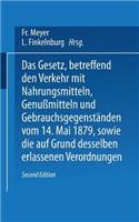 Gesetz, Betreffend Den Verkehr Mit Nahrungsmitteln, Genußmitteln Und Gebrauchsgegenständen, Vom 14. Mai 1879, Sowie Die Auf Grund Desselben Erlassenen Verordnungen