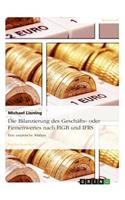 Die Bilanzierung des Geschäfts- oder Firmenwertes nach HGB und IFRS