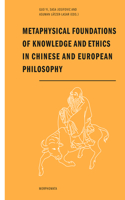 Metaphysical Foundations of Knowledge and Ethics in Chinese and European Philosophy