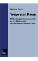 Wege Zum Raum: Methodologische Annäherungen an Ein Basiskonzept Raumbezogener Wissenschaften