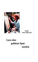 Lass eine goldene Spur zurück: (German)