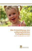 Die Entwicklung von unkomplizierten Frühgeborenen