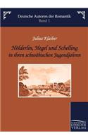 Hölderlin, Hegel Und Schelling in Ihren Schwäbischen Jugendjahren