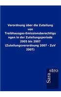 Verordnung über die Zuteilung von Treibhausgas-Emissionsberechtigungen in der Zuteilungsperiode 2005 bis 2007 (Zuteilungsverordnung 2007 - ZuV 2007): (German)