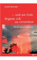 ... Und Am Ende Begann Ich Zu Verstehen