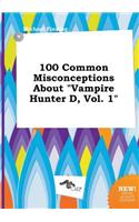 100 Common Misconceptions about Vampire Hunter D, Vol. 1