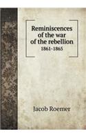 Reminiscences of the War of the Rebellion 1861-1865