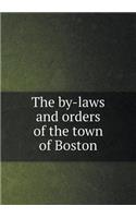 The By-Laws and Orders of the Town of Boston