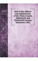 Roll of the Officers and Enlisted Men of the Third, Fourth, Eighteenth and Nineteenth Kansas Volunteers 1861