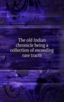 THE OLD INDIAN CHRONICLE BEING A COLLEC