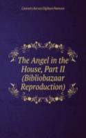 Angel in the House, Part II (Bibliobazaar Reproduction)