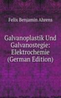 Galvanoplastik Und Galvanostegie: Elektrochemie (German Edition)