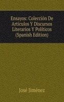 Ensayos: Coleccion De Articulos Y Discursos Literarios Y Politicos (Spanish Edition)
