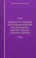 Jahrbuch Fur Statistik Und Staatswirthschaft Des Konigreichs Sachsen, Volume 1 (German Edition)