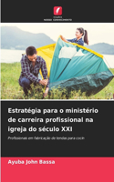 Estratégia para o ministério de carreira profissional na igreja do século XXI