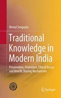 Traditional Knowledge in Modern India: Preservation, Promotion, Ethical Access and Benefit Sharing Mechanisms