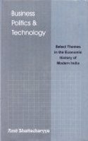 Business Politics and Technology: Select Themes in the Economic History of Modern India