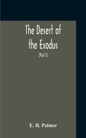 Desert Of The Exodus: Journeys On Foot In The Wilderness Of The Forty Years' Wanderings: Undertaken In Connexion With The Ordnance Survey Of Sinai, And The Palestine Expl