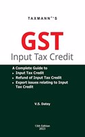 Taxmannâ€™s GST Input Tax Credit â€“ A complete guide to GST Input Tax Credit (including Availment & Reversal), Refunds of ITC & Export issues relating to ITC | 2023