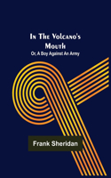 In the volcano's mouth; or, A boy against an army