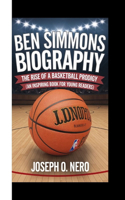 Ben Simmons Biography: The Rise of a Basketball Prodigy (An Inspiring Book For Young Readers)