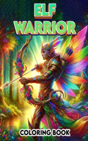 Elf Warrior Coloring Book: Where Each Page Offers a Glimpse into the Mystical and Mysterious Lives of Elven Warriors, Providing a Therapeutic and Inspirational Coloring Experi