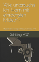 Wie untersuche ich Harn mit einfachsten Mitteln?: Urgroßvater Georg Schilling Anleitung 1941