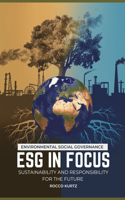 Environmental Social Governance (Esg) in Focus: Sustainability and Responsibility for the Future