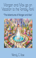 Morgan and Max go on vacation to the Fantasy Park!: "The Adventures of Morgan and Max"