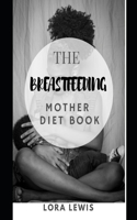 The Breastfeeding Mother Diet Book