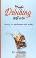 Maybe Drinking Will Help: Crossing the Invisible Line with Alcohol