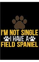 I'm Not Single I Have a Field Spaniel