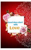 Good days start with Love