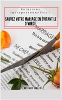 Relations interpersonnelles: Sauvez votre mariage en évitant le divorce: (Attention à votre langue, gestion des conflits relationnels, apprendre à découvrir l'autre, comprendre 