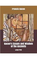 Bacon's Essays and Wisdom of the Ancients: Large Print