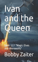 Ivan and the Queen: Book 117 "Magic Elves and Werewolfs"