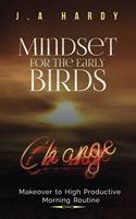 Mindset for The Early Birds: Makeover to High Productive Morning Routine