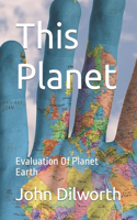 This Planet: Evaluation Of Planet Earth