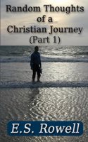 Random Thoughts of a Christian Journey (Part 1): (1 Random Thoughts of a Christian Journey)