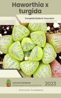 Haworthia x turgida: Succulent Handbook: Complete Guide to Growing Succulent Plant