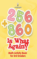 256 + 860 Is What Again?: Math Activity Book for 3rd Graders