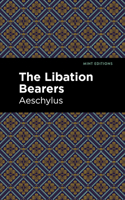 The Libation Bearers: (Mint Editions)