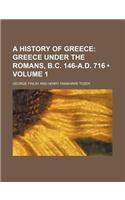 A History of Greece (Volume 1); Greece Under the Romans, B.C. 146-A.D. 716