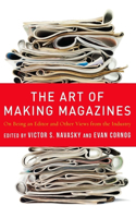 The Art of Making Magazines: On Being an Editor and Other Views from the Industry(Columbia Journalism Review Books)