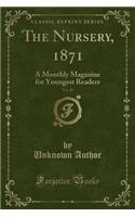 The Nursery, 1871, Vol. 10: A Monthly Magazine for Youngest Readers (Classic Reprint)