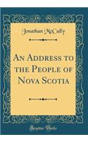 An Address to the People of Nova Scotia (Classic Reprint)