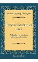 Spanish-American Life: A Reader For Students Of Modern Spanish (Classic Reprint)