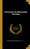 Dictionnaire De Bibliographie Catholique