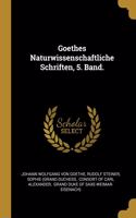 Goethes Naturwissenschaftliche Schriften, 5. Band.