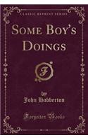 Some Boy's Doings (Classic Reprint)